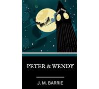 Peter and Wendy: The 1911 Peter Pan Original Novel