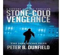 Peter B Dunfield Stone-Cold Vengeance: A Covert Action Thriller Hardcover Book Peter B Dunfield Multicolor