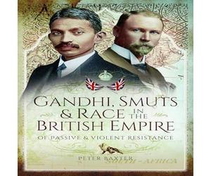 Peter Baxter Gandhi, Smuts & Race in the British Empire Paperback Book Peter Baxter Multicolor
