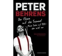 Peter Behrens: Der Clown mit der Trommel: Meine Jahre mit TRIO - aber nicht nur.