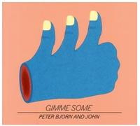 Peter Bjorn and John - Gimme Some