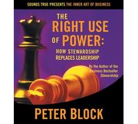 Peter Block - The Right Use of Power