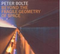 Peter Bolte - Beyond the Fragile Geometry of Space