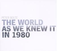 Peter Bolte - The World As We Knew It In 1980