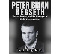 PETER BRIAN HEGSETH: Power, Scandal, and the Making of a Modern Defense Chief (Politics & Professionals Biography Books)