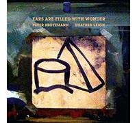 PETER BRÖTZMANN / HEATHER LEIGH - Ears Are Filled With Wonder [VINYL]