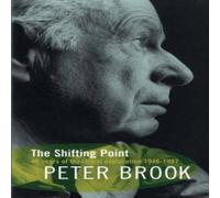 Peter Brook The Shifting Point: Forty Years of Theatrical Exploration, 1946-87 Peter Brook Multicolor