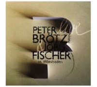Peter Brotzmann - Live in Wiesbaden: Peter Brotzmann & Jorg Fischer