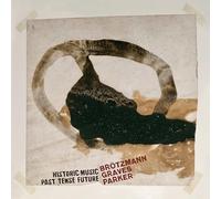 Peter Brotzmann / Milford Graves / William Parker - Historic Music Past Tense Future [VINYL]