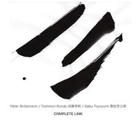 Peter Brotzmann, Toshinori Kondo, Sabu Toyozumi - Complete Link