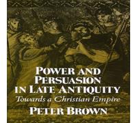 Peter Brown Power & Persuasion Late Antiquity: Towards A Christian Empire Peter Brown Multicolor