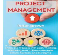 Peter Brown Project Management: A Deep Guide to Help You Master & Innovate Peter Brown Multicolor