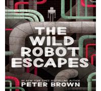 Peter Brown The Wild Robot Escapes (The Wild Robot 2) Book Peter Brown Multicolor