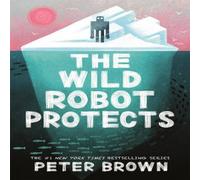 Peter Brown The Wild Robot Protects (The Wild Robot 3) Paperback Book Peter Brown Multicolor