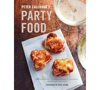 Peter Callahan's Party Food: Mini Hors d'oeuvres, Family-Style Settings, Plated Dishes, Buffet Spreads, Bar Carts: A Cookbook