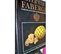 Peter Carl Faberge: Goldsmith and Jeweller to the Russian Imperial Court ~ His Life and Work