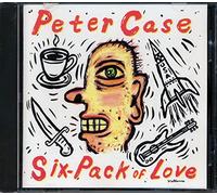 Peter Case - Six Pack of Love