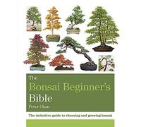 Peter Chan - Bonsai Beginner's Bible The definitive guide to cho - K245z