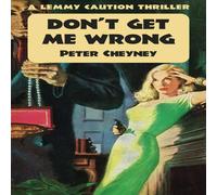 Peter Cheyney Don't Get Me Wrong: A Lemmy Caution Thriller Paperback Book Peter Cheyney Multicolor