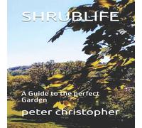 Peter Christopher SHRUBLIFE: A Guide to the perfect Garden Paperback Book Peter Christopher Multicolor