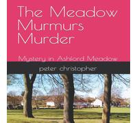 Peter Christopher The Meadow Murmurs Murder: Mystery in Ashford Meadow Paperback Book Peter Christopher Multicolor