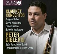 Peter Cigleris; Gyor Symphonic Band; Laszlo Marosi; Ferenc Szabo - Peter Cigleris plays Clarinet Concertos