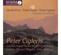 Peter Cigleris; Jonathan Raper; Austin Beattie; Lynn Arnold; George Strivens; London Mozart Players; John Andrews - Gerlad Finzi, Freda Swain & Denis Aplvor: Clarinet Concertos