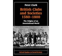 Peter Clark British Clubs and Societies 1580-1800 (Hardback)