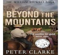 Peter Clarke Beyond the Mountains: The William Stewart Saga Paperback Book Peter Clarke Multicolor