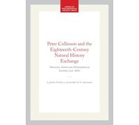 Peter Collinson and the Eighteenth-Century Natural History Exchange: Memoirs, American Philosophical Society (vol. 264)
