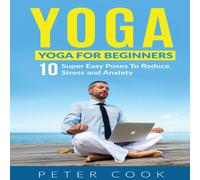 Peter Cook Yoga: Yoga For Beginners 10 Super Easy Poses To Reduce Stress and Peter Cook Multicolor