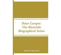 Peter Cooper: The Riverside Biographical Series