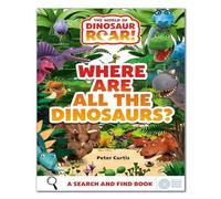 Peter Curtis The World of Dinosaur Roar : Where Are All The Dinosaurs? : A Peter Curtis Multicolor