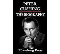 Peter Cushing: A Biography (Hourlong Press)