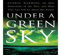 Peter D Ward Under a Green Sky: Global Warming, the Mass Extinctions of the Peter D Ward Multicolor