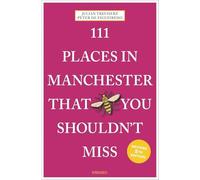 111 Places in Manchester That You Shouldn't Miss: Travel Guide