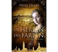Peter Dempf Die Herrin der Farben: Historischer Roman (Paperback)
