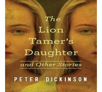 Peter Dickinson The Lion Tamer's Daughter: & Other Stories Paperback Book Peter Dickinson Multicolor