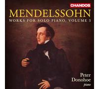 Peter Donohoe - Felix Mendelssohn: Works for Solo Piano, Vol. 3