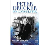Peter Drucker on Consulting : How to apply Drucker s principles for Business Success