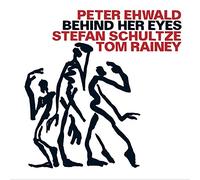Peter Ehwald / Stefan Schultze / Tom Rainey – Behind Her Eyes