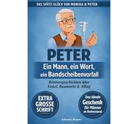 Peter - Ein Mann, ein Wort, ein Bandscheibenvorfall (Große Schrift): Lustige Rentner-Geschichten über Baumärkte, Enkelkinder und das Leben als ... 2 (Das späte Glück von Monika & Peter)