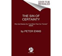 The Sin of Certainty by Biblical Studies Peter Enns