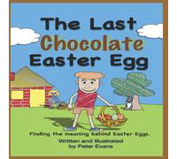 Peter Evans The Last Chocolate Easter Egg: Finding the meaning behind Easter Peter Evans Multicolor