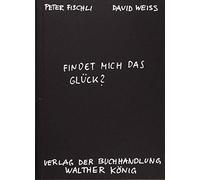 Peter Fischli D Fischli, Peter /Weiss, David. Findet mich das Glück? (Paperback)