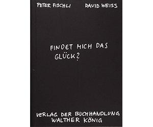 Peter Fischli D Fischli, Peter /Weiss, David. Findet mich das Glück? (Paperback)