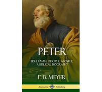 Peter: Fisherman, Disciple, Apostle; A Biblical Biography (Hardcover)