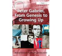 Peter Gabriel, From Genesis to Growing Up (Ashgate Popular and Folk Music Series)