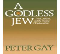 Peter Gay A Godless Jew: Freud, Atheism, & the Making of Psychoanalysis Peter Gay Multicolor