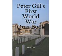 Peter Gill's First World War Quiz Book